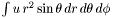 $\int u \, r^2 \sin\theta \, dr\, d\theta \, d\phi$
