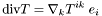 \[ {\rm div} T = \nabla_k T^{ik} \; e_i \]