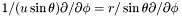 $1/(u\sin\theta) \partial/ \partial \phi = r/\sin\theta \partial/ \partial \phi$
